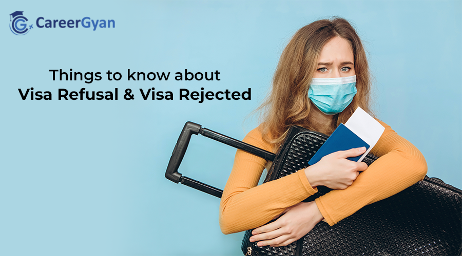 Things to know about Visa Refusal and Visa Rejected